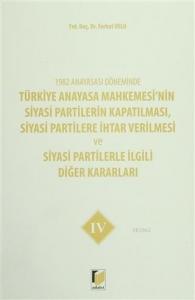 1982 Anayasası Döneminde Türkiye Anayasa Mahkemesi'nin Siyasi Partilerin Kapatılması, Siyasi Partilere İhtar Verilmesi ve Siyasi Partilerle İlgili Diğer Kararla