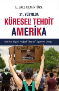 21. Yüzyılda Küresel(leşen) Tehdit Amerika ;Batı’nın Siyasi Projesi Beyaz Egemen Dünya