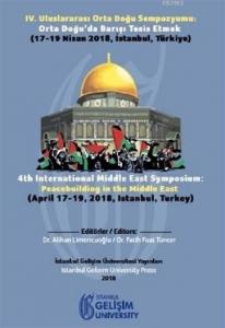 4. Uluslararası Orta Doğu Sempozyumu: Orta Doğu'da Barışı Tesis Etmek; (17-19 Nisan 2018 İstanbul, Türkiye)