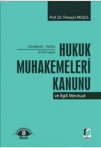 6100 Sayılı Hukuk Muhakemeleri Kanunu ve İlgili Mevzuat Gerekçeli - Notlu