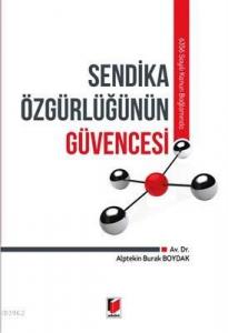 6356 Sayılı Kanun Bağlamında Sendika Özgürlüğünün Güvencesi