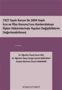 7327 Sayılı Kanun İle 2004 Sayılı İcra ve İflas Kanunu'nun Konkordatoya İlişkin Hükümlerinde Yapılan Değişikliklerin Değerlendirilmesi