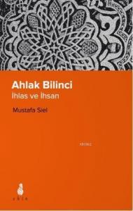 Ahlak Bilinci - İhlas ve İhsan