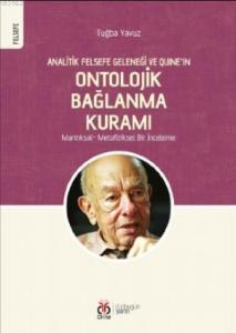 Analitik Felsefe Geleneği ve Quine'ın Ontolojik Bağlanma Kuramı; Mantıksal - Metafiziksel Bir İnceleme
