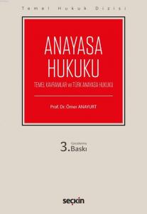 Anayasa Hukuku; (Temel Kavramlar ve Türk Anayasa Hukuku)