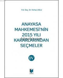 Anayasa Mahkemesinin 2015 Yılı Kararlarından Seçmeler 4