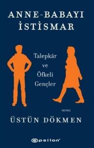 Anne-Babayı İstismar; Talepkar ve Öfkeli Gençler