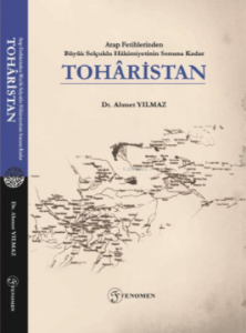 Arap Fetihlerinden Büyük Selçuklu Hâkimiyetinin Sonuna Kadar Tohâristan