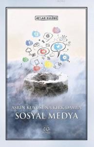 Asrın Kuyusuna Kırk Damla Sosyal Medya