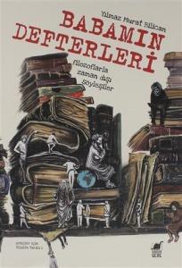 Babamın Defterleri; Filozoflarla Zamandışı Söyleşiler