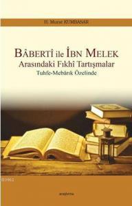 Baberti ile İbn Melek Arasındaki Fıkhi Tartışmalar; Tuhfe-Mebarık Özelinde