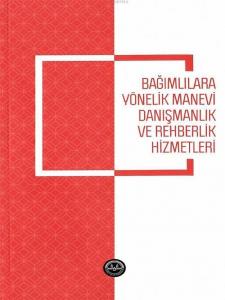 Bağımlılara Yönelik Manevi Danışmanlık ve Rehberlik Hizmetleri