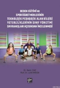 Beden Eğitimi ve Spor Öğretmenlerinin Teknolojik Pedagojik Alan Bilgisi Yeterliliklerinin; Sınıf Yönetimi Davranışları Açısından İncelenmesi