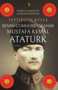 Benim Cumhurbaşkanım Mustafa Kemal Atatürk