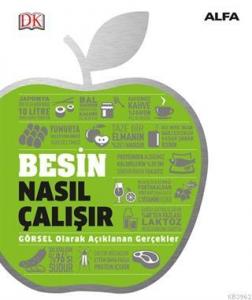 Besin Nasıl Çalışır ( Ciltli ); Görsel Olarak Açıklanan Gerçekler