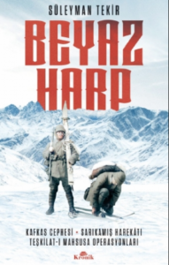Beyaz Harp;Kafkas Cephesi - Sarıkamış Harekatı - Teşkilat-ı Mahsusa Operasyonları