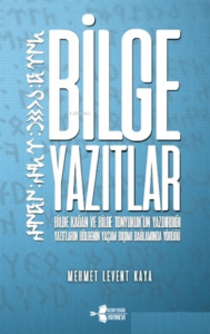 Bilge Yazıtlar Bilge Kağan ve Bilge Tonyukuk'un Yazdırdığı Yazıtların Bölgenin Yaşam Biçimi Bağlamında Yörüğü