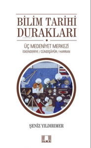 Bilim Tarihi Durakları;Üç Medeniyet Merkezi - İskenderiye - Cündipaşapur - Harran