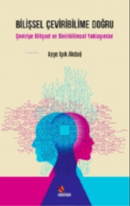 Bilişsel Çeviribilime Doğru;Çeviriye Bilişsel ve Sinirbilimsel Yaklaşımlar