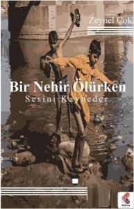 Bir Nehir Ölürken Sesini Kaybeder