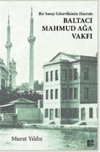 Bir Saray Görevlisinin Hayratı – Baltacı Mahmud Ağa Vakfı