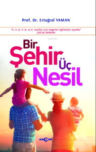 Bir Şehir Üç Nesil ;(4.-5.-6.-7.-8.-9.Sınıflar İçin Değerler Eğitimiyle Uyumlu)