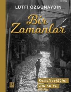 Bir Zamanlar-Kemaliye (Eğin) Son 50 Yılı