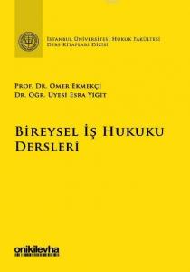 Bireysel İş Hukuku Dersleri İstanbul Üniversitesi Hukuk Fakültesi Ders Kitapları Dizisi