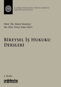 Bireysel İş Hukuku Dersleri İstanbul Üniversitesi Hukuk Fakültesi Ders Kitapları Dizisi