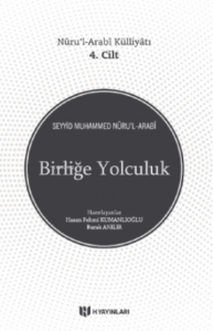 Birliğe Yolculuk;Nûru’l-Arabî Külliyâtı 4. Cilt