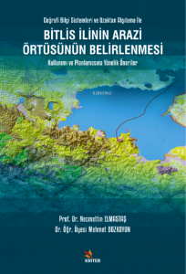 Bitlis İlinin Arazi Örtüsünün Belirlenmesi Kullanımı ve Planlamasına Yönelik Öneriler;Coğrafi Bilgi Sistemleri ve Uzaktan Algılama İle