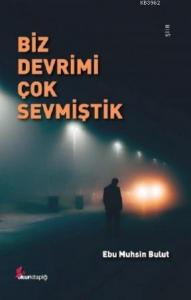 Biz Devrimi Çok Sevmiştik