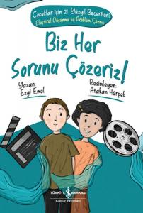 Biz Her Sorunu Çözeriz! - Çocuklar İçin 21. Yüzyıl Becerileri - Eleştirel Düşünme ve Problem Çözme