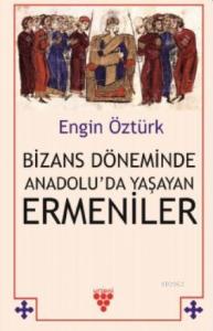 Bizans Döneminde Anadolu'da Yaşayan Ermeniler