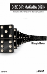 Bize Bir Mağara Çizin;Toplumsal Kırılmalar Ve Rüyalar Üzerine