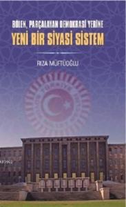 Bölen Parçalayan Demokrasi Yerine Yeni Bir Siyasi Sistem