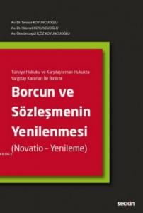 Borcun ve Sözleşmenin Yenilenmesi (Ciltli); Türkiye Hukuku ve Karşılaştırmalı Hukukta Yargıtay Kararları İle Birlikte