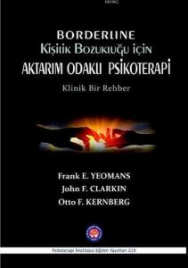 Borderline Kişilik Bozukluğu İçin Aktarım Odaklı Psikoterapi; Klinik Bir Rehber