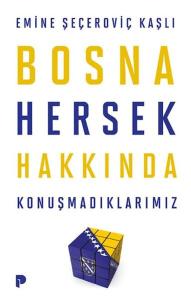 Bosna Hersek Hakkında Konuşmadıklarımız 