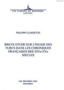 Breve Etude Sur L'image Des Turcs Dans Les Chroniques  Françaises Des Xive-Xve Siecles (Triptyque 3)