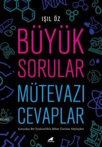 Büyük Sorular Mütevazı Cevaplar; Gerçekçi Bir İyimserlikle Bilim Üzerine Söyleşiler