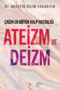 Çağın En Büyük Kalp Hastalığı Ateizm ve Deizm