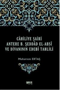 Cahiliye Şairi Antere B. Şeddad El-Absi ve Divanının Edebi Tahlili