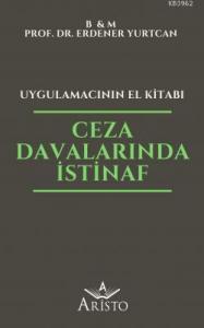 Ceza Davalarında İstinaf - Uygulamacının El Kitabı