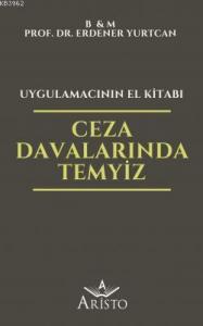 Ceza Davalarında Temyiz - Uygulamacının El Kitabı