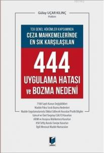 Ceza Mahkemelerinde En Sık Karşılaşılan 444 Uygulaa Hatası ve Bozma Nedenleri