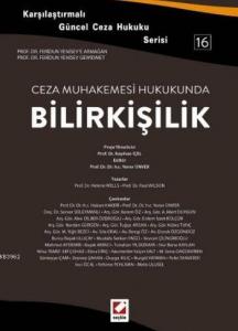 Ceza Muhakemesi Hukukunda Bilirkişilik; Karşılaştırmalı Güncel Ceza Hukuku Serisi 16