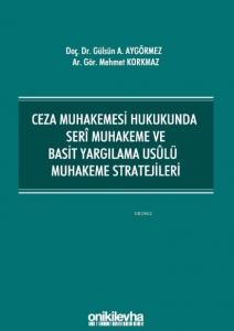 Ceza Muhakemesi Hukukunda Seri Muhakeme ve Basit Yargılama Usulü Muhakeme Stratejileri