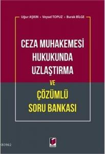 Ceza Muhakemesi Hukukunda Uzlaştırma ve Çözümlü Soru Bankası