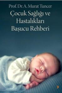 Çocuk Sağlığı ve Hastalıkları Başucu Rehberi